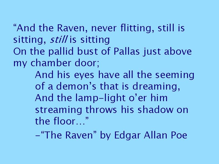 “And the Raven, never flitting, still is sitting On the pallid bust of Pallas “And the Raven, never flitting, still is sitting On the pallid bust of Pallas