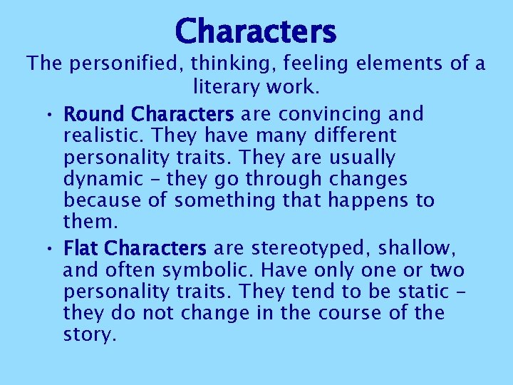 Characters The personified, thinking, feeling elements of a literary work. • Round Characters are Characters The personified, thinking, feeling elements of a literary work. • Round Characters are
