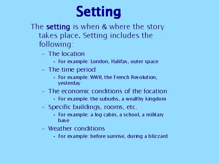 Setting The setting is when & where the story takes place. Setting includes the Setting The setting is when & where the story takes place. Setting includes the