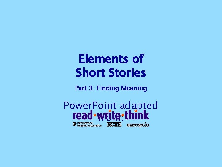 Elements of Short Stories Part 3: Finding Meaning Power. Point adapted from: Elements of Short Stories Part 3: Finding Meaning Power. Point adapted from: