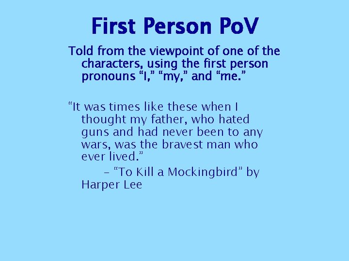 First Person Po. V Told from the viewpoint of one of the characters, using First Person Po. V Told from the viewpoint of one of the characters, using