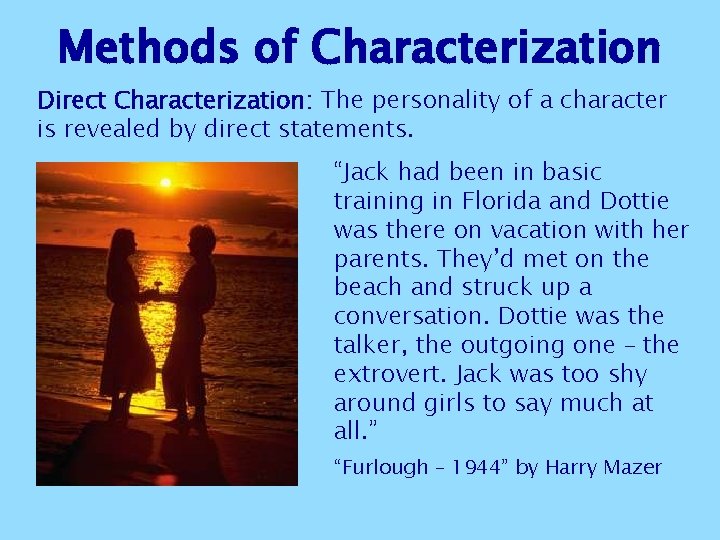Methods of Characterization Direct Characterization: The personality of a character is revealed by direct Methods of Characterization Direct Characterization: The personality of a character is revealed by direct