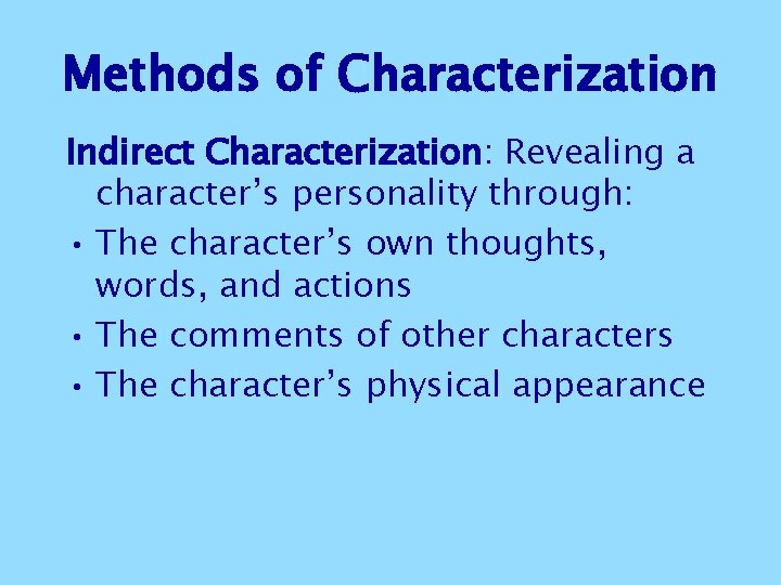Methods of Characterization Indirect Characterization: Revealing a character’s personality through: • The character’s own Methods of Characterization Indirect Characterization: Revealing a character’s personality through: • The character’s own