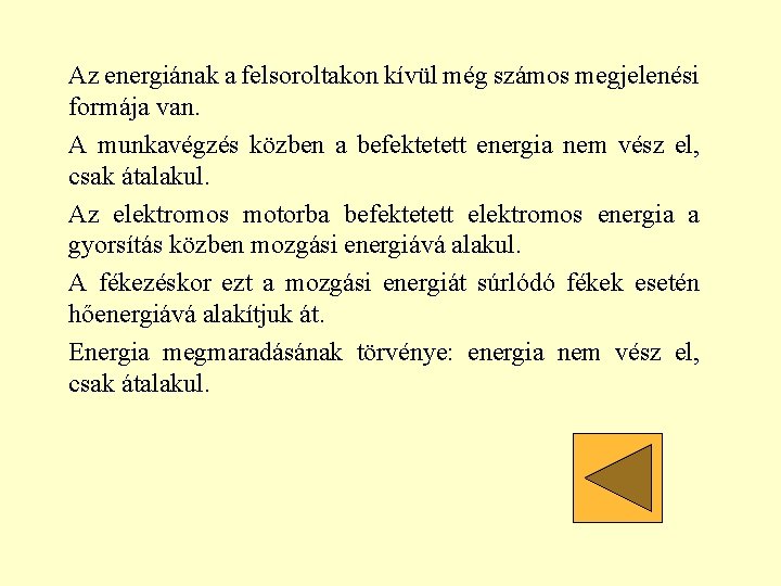 Az energiának a felsoroltakon kívül még számos megjelenési formája van. A munkavégzés közben a Az energiának a felsoroltakon kívül még számos megjelenési formája van. A munkavégzés közben a