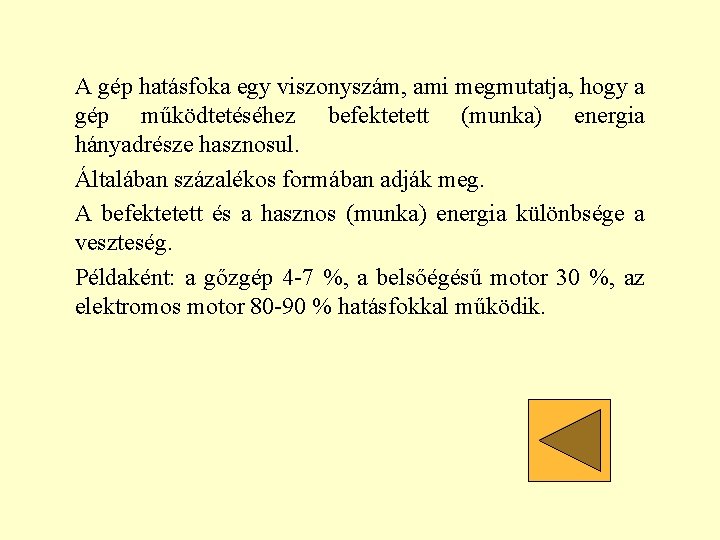 A gép hatásfoka egy viszonyszám, ami megmutatja, hogy a gép működtetéséhez befektetett (munka) energia A gép hatásfoka egy viszonyszám, ami megmutatja, hogy a gép működtetéséhez befektetett (munka) energia