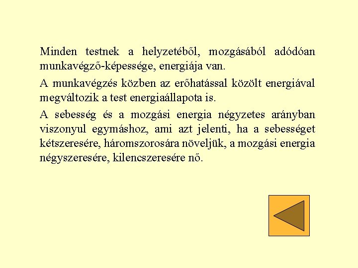 Minden testnek a helyzetéből, mozgásából adódóan munkavégző-képessége, energiája van. A munkavégzés közben az erőhatással Minden testnek a helyzetéből, mozgásából adódóan munkavégző-képessége, energiája van. A munkavégzés közben az erőhatással