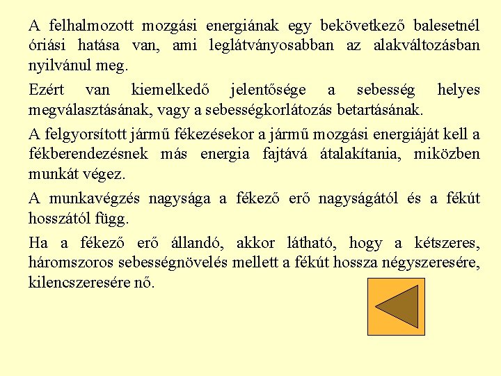 A felhalmozott mozgási energiának egy bekövetkező balesetnél óriási hatása van, ami leglátványosabban az alakváltozásban A felhalmozott mozgási energiának egy bekövetkező balesetnél óriási hatása van, ami leglátványosabban az alakváltozásban