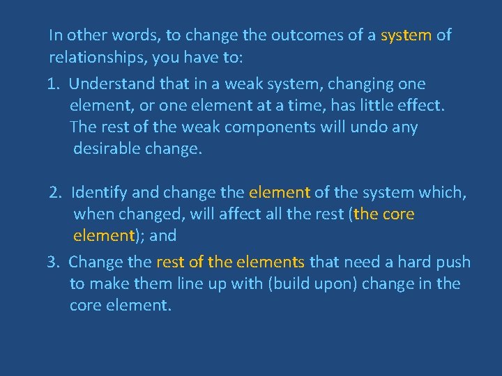 In other words, to change the outcomes of a system of relationships, you have