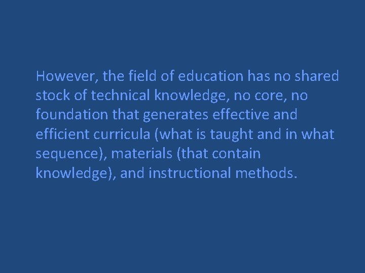 However, the field of education has no shared stock of technical knowledge, no core,