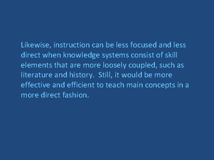 Likewise, instruction can be less focused and less direct when knowledge systems consist of