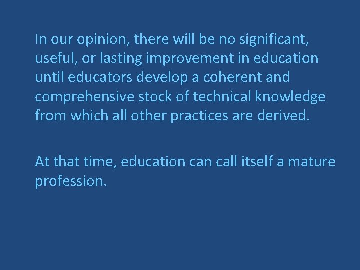 In our opinion, there will be no significant, useful, or lasting improvement in education