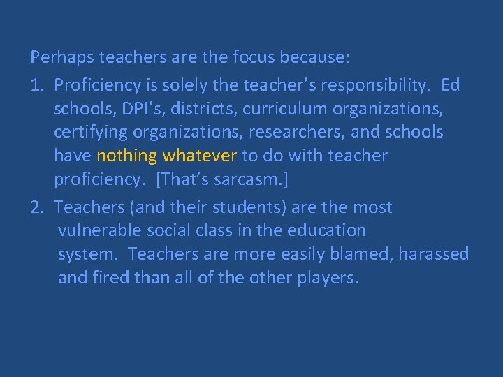 Perhaps teachers are the focus because: 1. Proficiency is solely the teacher’s responsibility. Ed