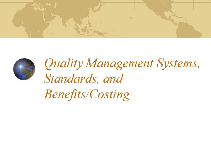 Quality Management Systems, Standards, and Benefits/Costing 1 