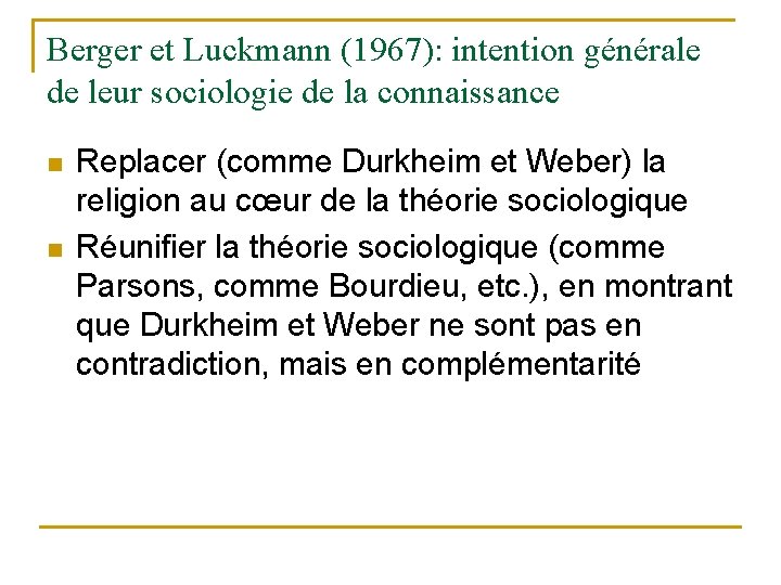 Berger et Luckmann (1967): intention générale de leur sociologie de la connaissance n n