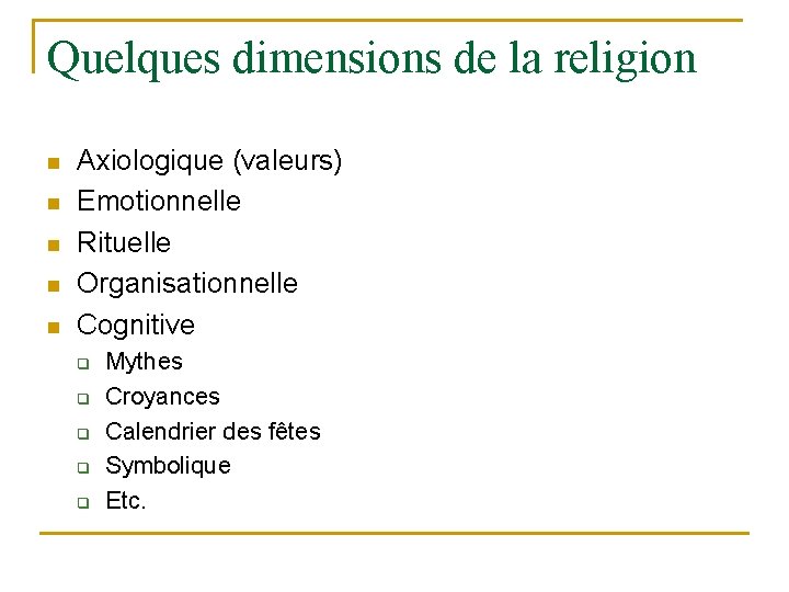 Quelques dimensions de la religion n n Axiologique (valeurs) Emotionnelle Rituelle Organisationnelle Cognitive q