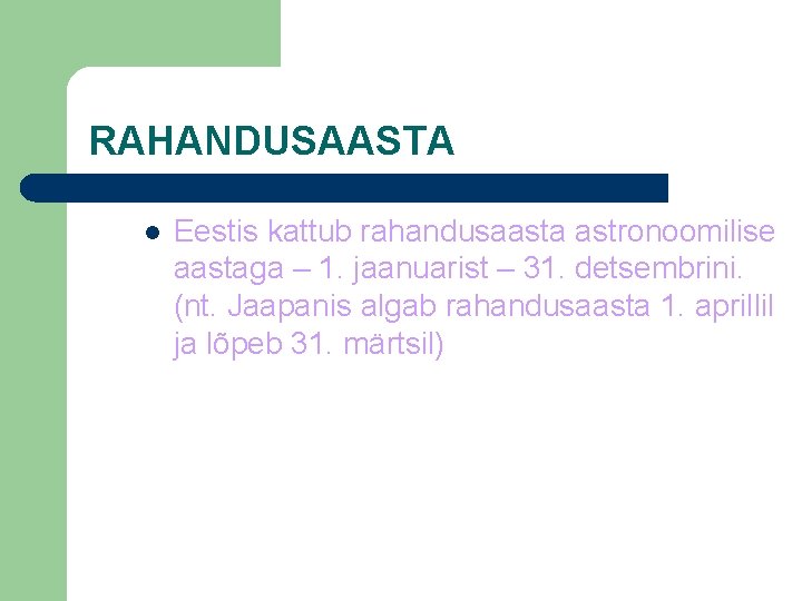 RAHANDUSAASTA l Eestis kattub rahandusaasta astronoomilise aastaga – 1. jaanuarist – 31. detsembrini. (nt.
