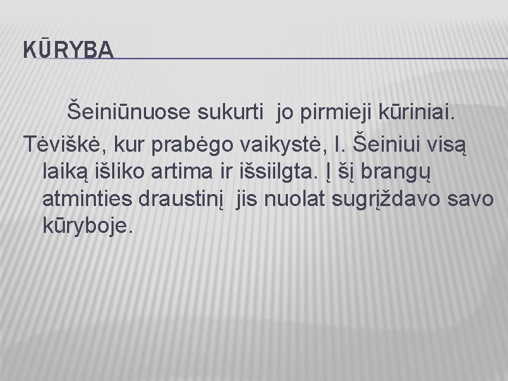 KŪRYBA Šeiniūnuose sukurti jo pirmieji kūriniai. Tėviškė, kur prabėgo vaikystė, I. Šeiniui visą laiką