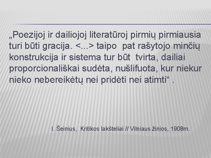 „Poezijoj ir dailiojoj literatūroj pirmių pirmiausia turi būti gracija. <. . . > taipo