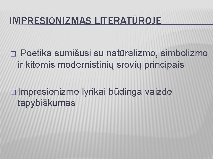 IMPRESIONIZMAS LITERATŪROJE � Poetika sumišusi su natūralizmo, simbolizmo ir kitomis modernistinių srovių principais �