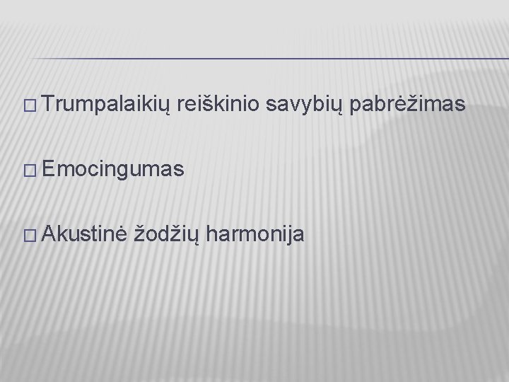 � Trumpalaikių reiškinio savybių pabrėžimas � Emocingumas � Akustinė žodžių harmonija 