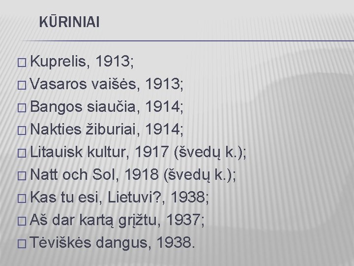 KŪRINIAI � Kuprelis, 1913; � Vasaros vaišės, 1913; � Bangos siaučia, 1914; � Nakties