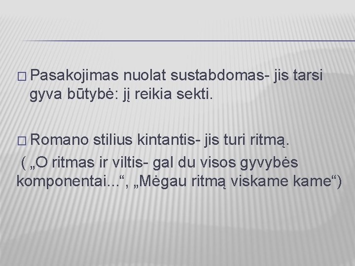 � Pasakojimas nuolat sustabdomas- jis tarsi gyva būtybė: jį reikia sekti. � Romano stilius