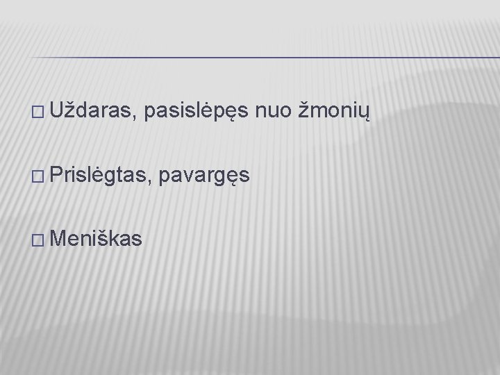 � Uždaras, pasislėpęs nuo žmonių � Prislėgtas, � Meniškas pavargęs 