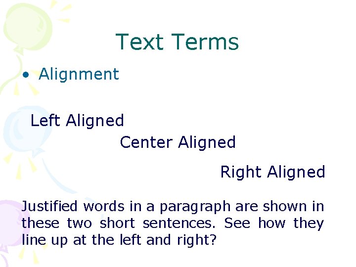 Text Terms • Alignment Left Aligned Center Aligned Right Aligned Justified words in a Text Terms • Alignment Left Aligned Center Aligned Right Aligned Justified words in a