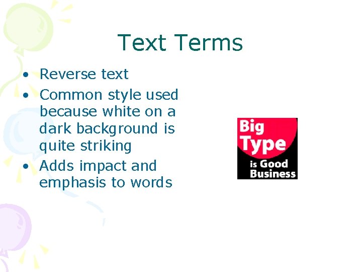 Text Terms • Reverse text • Common style used because white on a dark Text Terms • Reverse text • Common style used because white on a dark