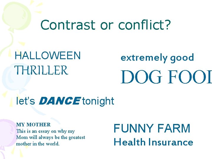 Contrast or conflict? HALLOWEEN extremely good THRILLER DOG FOOD let’s DANCE tonight MY MOTHER Contrast or conflict? HALLOWEEN extremely good THRILLER DOG FOOD let’s DANCE tonight MY MOTHER