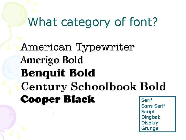 What category of font? Serif Sans Serif Script Dingbat Display Grunge What category of font? Serif Sans Serif Script Dingbat Display Grunge