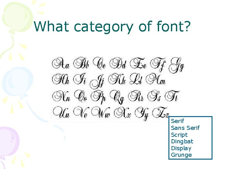 What category of font? Serif Sans Serif Script Dingbat Display Grunge What category of font? Serif Sans Serif Script Dingbat Display Grunge