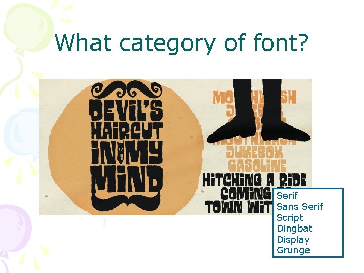 What category of font? Serif Sans Serif Script Dingbat Display Grunge What category of font? Serif Sans Serif Script Dingbat Display Grunge