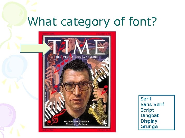 What category of font? Serif Sans Serif Script Dingbat Display Grunge What category of font? Serif Sans Serif Script Dingbat Display Grunge