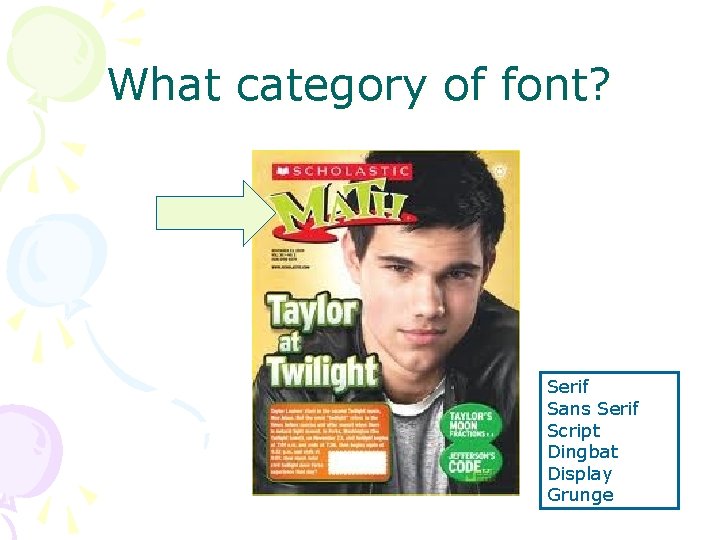 What category of font? Serif Sans Serif Script Dingbat Display Grunge What category of font? Serif Sans Serif Script Dingbat Display Grunge