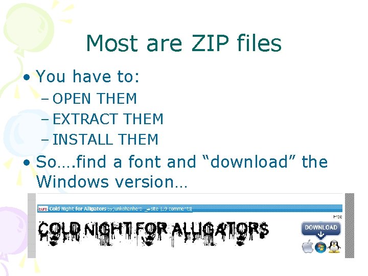 Most are ZIP files • You have to: – OPEN THEM – EXTRACT THEM Most are ZIP files • You have to: – OPEN THEM – EXTRACT THEM