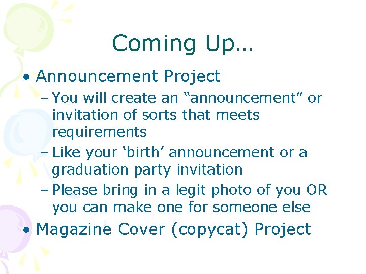 Coming Up… • Announcement Project – You will create an “announcement” or invitation of Coming Up… • Announcement Project – You will create an “announcement” or invitation of