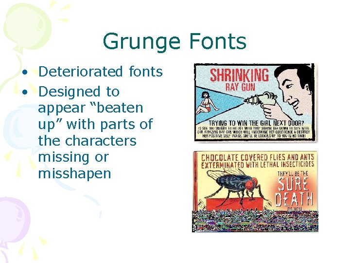 Grunge Fonts • Deteriorated fonts • Designed to appear “beaten up” with parts of Grunge Fonts • Deteriorated fonts • Designed to appear “beaten up” with parts of