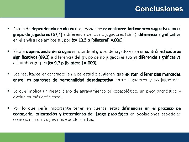Conclusiones § Escala de dependencia de alcohol, en donde se encontraron indicadores sugestivos en