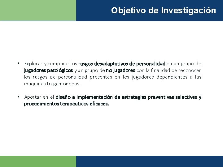 Objetivo de Investigación § Explorar y comparar los rasgos desadaptativos de personalidad en un
