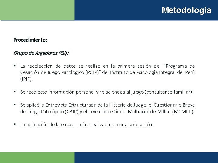 Metodología Procedimiento: Grupo de Jugadores (GJ): § La recolección de datos se realizo en