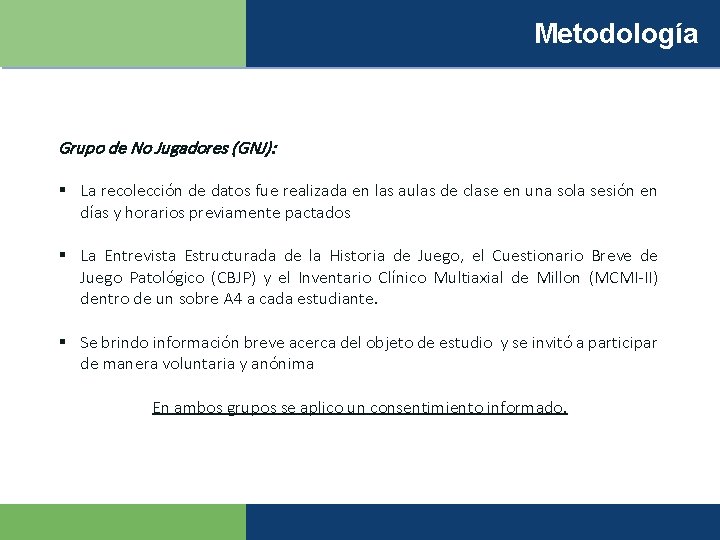 Metodología Grupo de No Jugadores (GNJ): § La recolección de datos fue realizada en