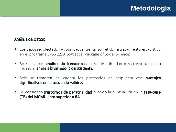 Metodología Análisis de Datos: § Los datos recolectados y codificados fueron sometidos a tratamiento