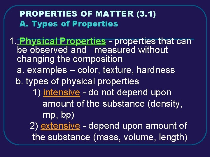 PROPERTIES OF MATTER (3. 1) A. Types of Properties 1. Physical Properties - properties