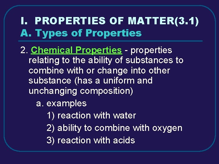 I. PROPERTIES OF MATTER(3. 1) A. Types of Properties 2. Chemical Properties - properties