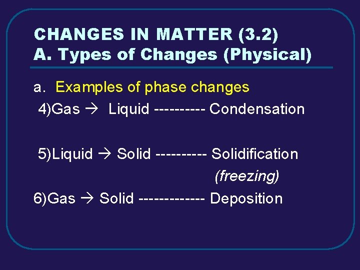 CHANGES IN MATTER (3. 2) A. Types of Changes (Physical) a. Examples of phase