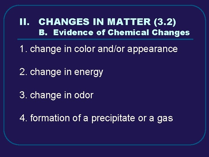 II. CHANGES IN MATTER (3. 2) B. Evidence of Chemical Changes 1. change in