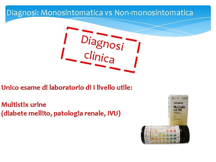 Diagnosi: Monosintomatica vs Non-monosintomatica Diagno si clinica Unico esame di laboratorio di I livello