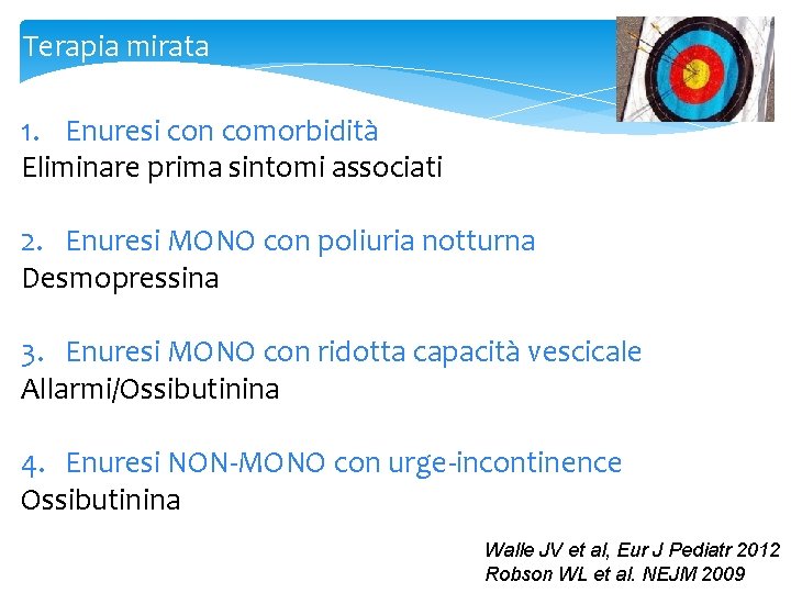 Terapia mirata 1. Enuresi con comorbidità Eliminare prima sintomi associati 2. Enuresi MONO con