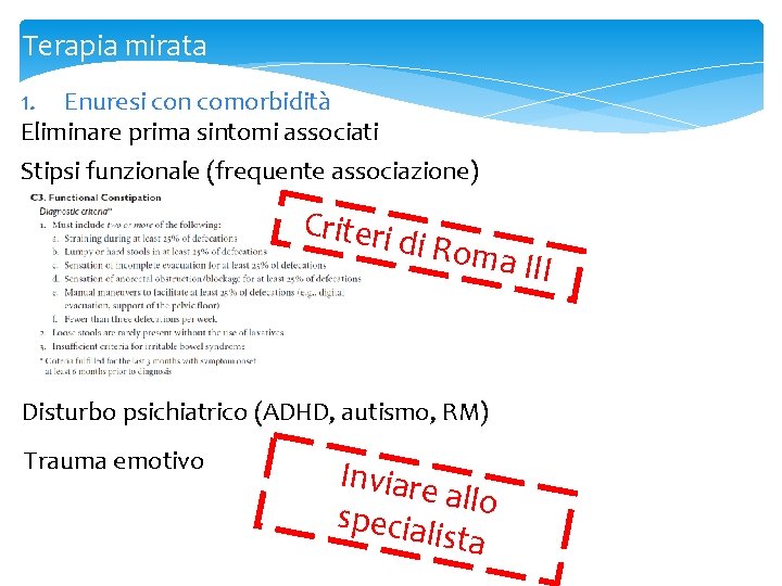 Terapia mirata 1. Enuresi con comorbidità Eliminare prima sintomi associati Stipsi funzionale (frequente associazione)